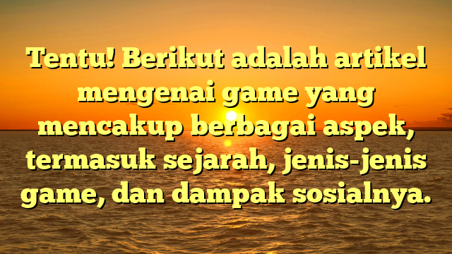 Evolusi dan Dampak Game dalam Kehidupan Modern